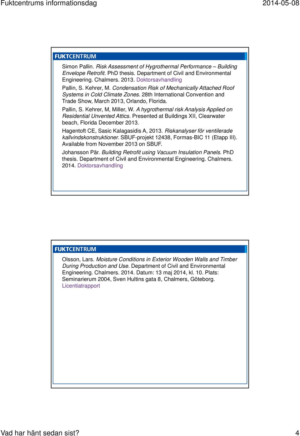 A hygrothermal risk Analysis Applied on Residential Unvented Attics. Presented at Buildings XII, Clearwater beach, Florida December 2013. Hagentoft CE, Sasic Kalagasidis A, 2013.