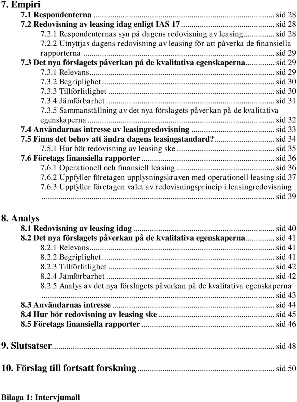 3.5 Sammanställning av det nya förslagets påverkan på de kvalitativa egenskaperna... sid 32 7.4 Användarnas intresse av leasingredovisning... sid 33 7.