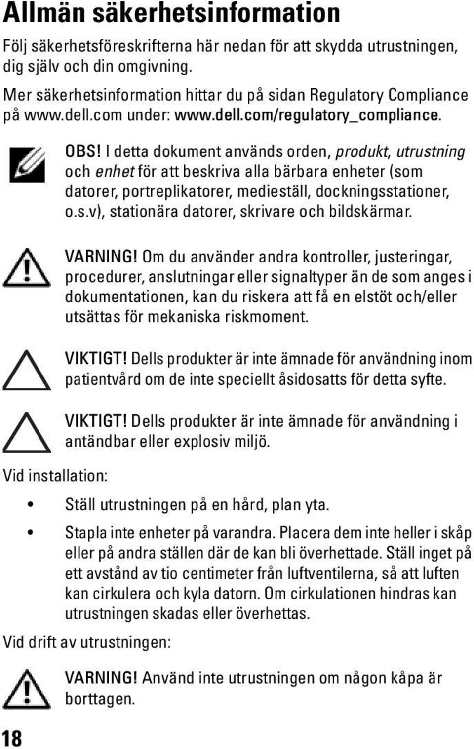 I detta dokument används orden, produkt, utrustning och enhet för att beskriva alla bärbara enheter (som datorer, portreplikatorer, medieställ, dockningsstationer, o.s.v), stationära datorer, skrivare och bildskärmar.