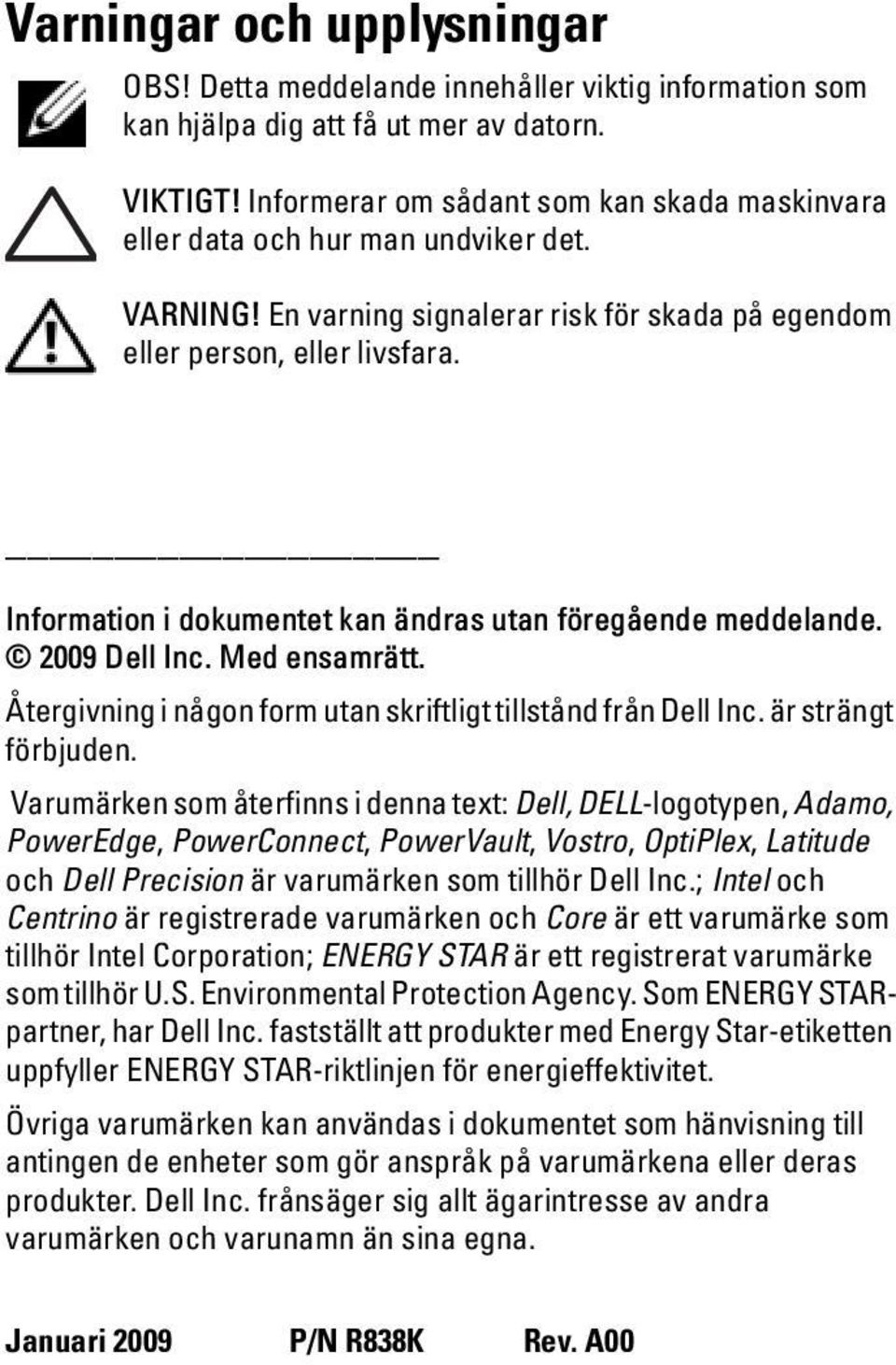 Information i dokumentet kan ändras utan föregående meddelande. 2009 Dell Inc. Med ensamrätt. Återgivning i någon form utan skriftligt tillstånd från Dell Inc. är strängt förbjuden.