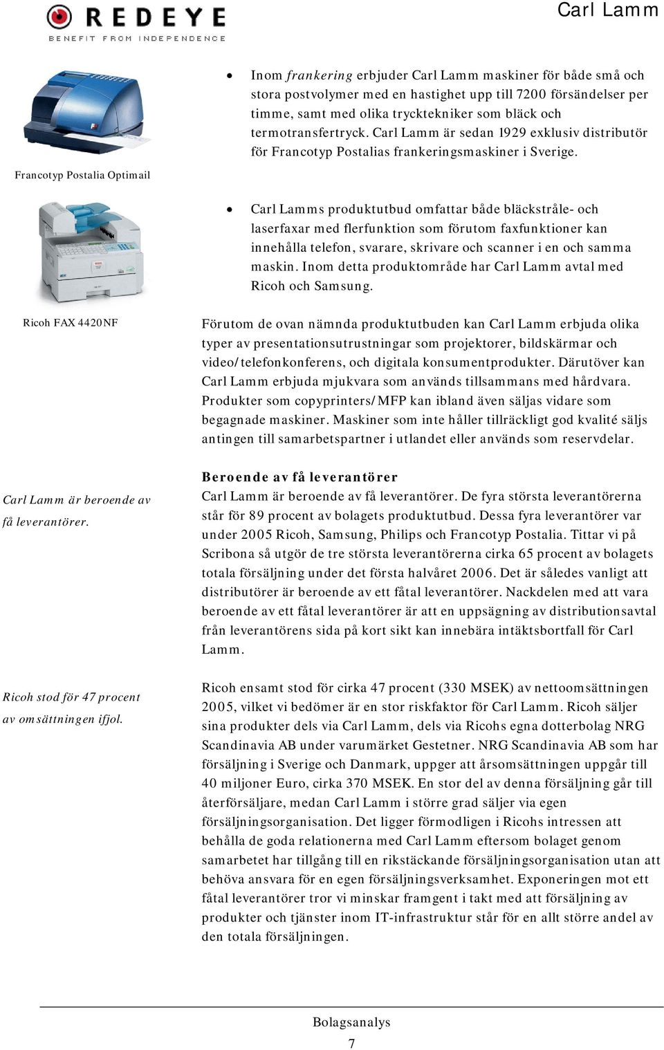 Francotyp Postalia Optimail Carl Lamms produktutbud omfattar både bläckstråle- och laserfaxar med flerfunktion som förutom faxfunktioner kan innehålla telefon, svarare, skrivare och scanner i en och