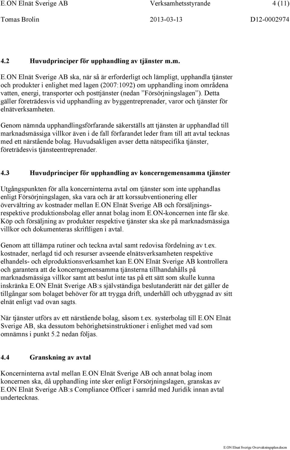 etsstyrande 4 (11) 4.2 Huvudprinciper för upphandling av tjänster m.