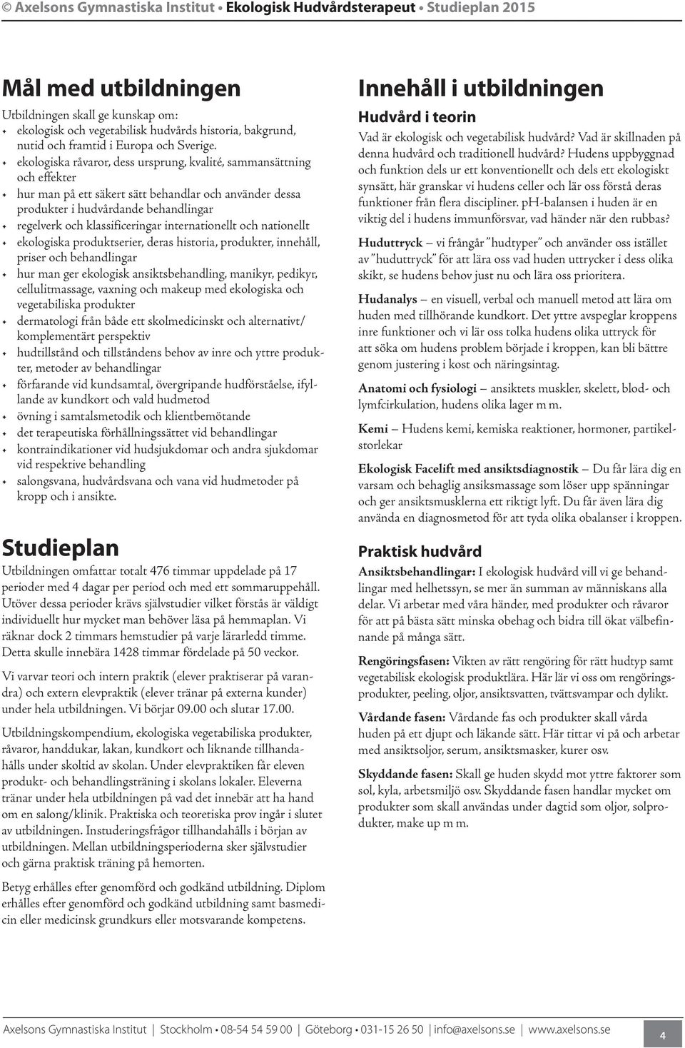 internationellt och nationellt ekologiska produktserier, deras historia, produkter, innehåll, priser och behandlingar hur man ger ekologisk ansiktsbehandling, manikyr, pedikyr, cellulitmassage,