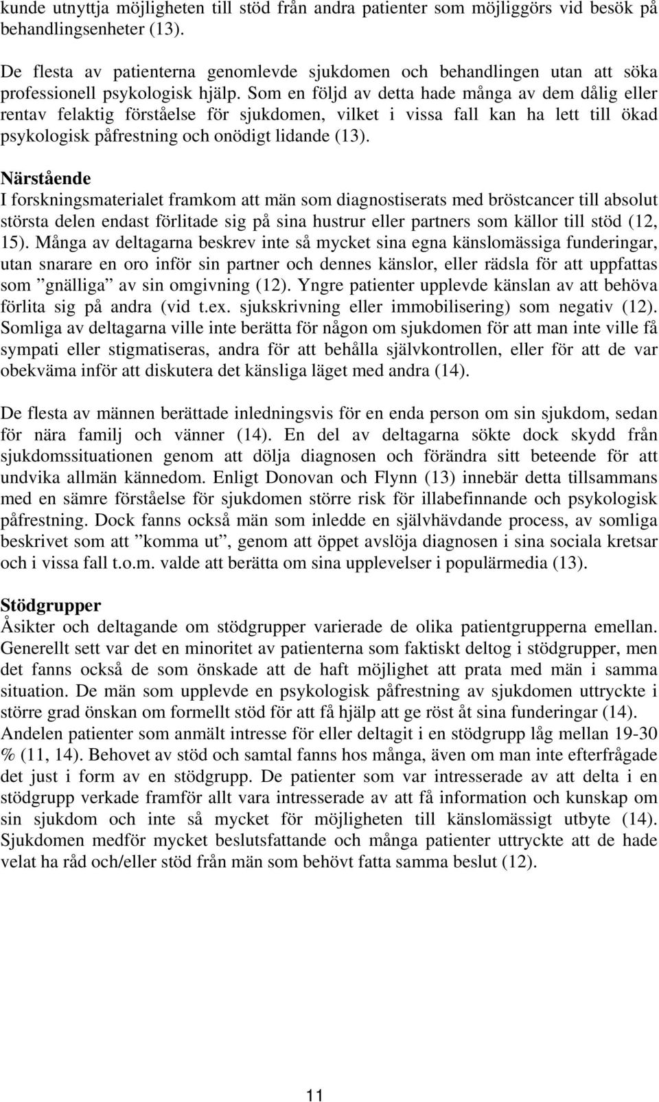 Som en följd av detta hade många av dem dålig eller rentav felaktig förståelse för sjukdomen, vilket i vissa fall kan ha lett till ökad psykologisk påfrestning och onödigt lidande (13).