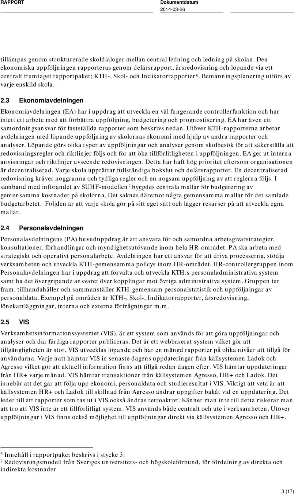 Bemanningsplanering utförs av varje enskild skola. 2.