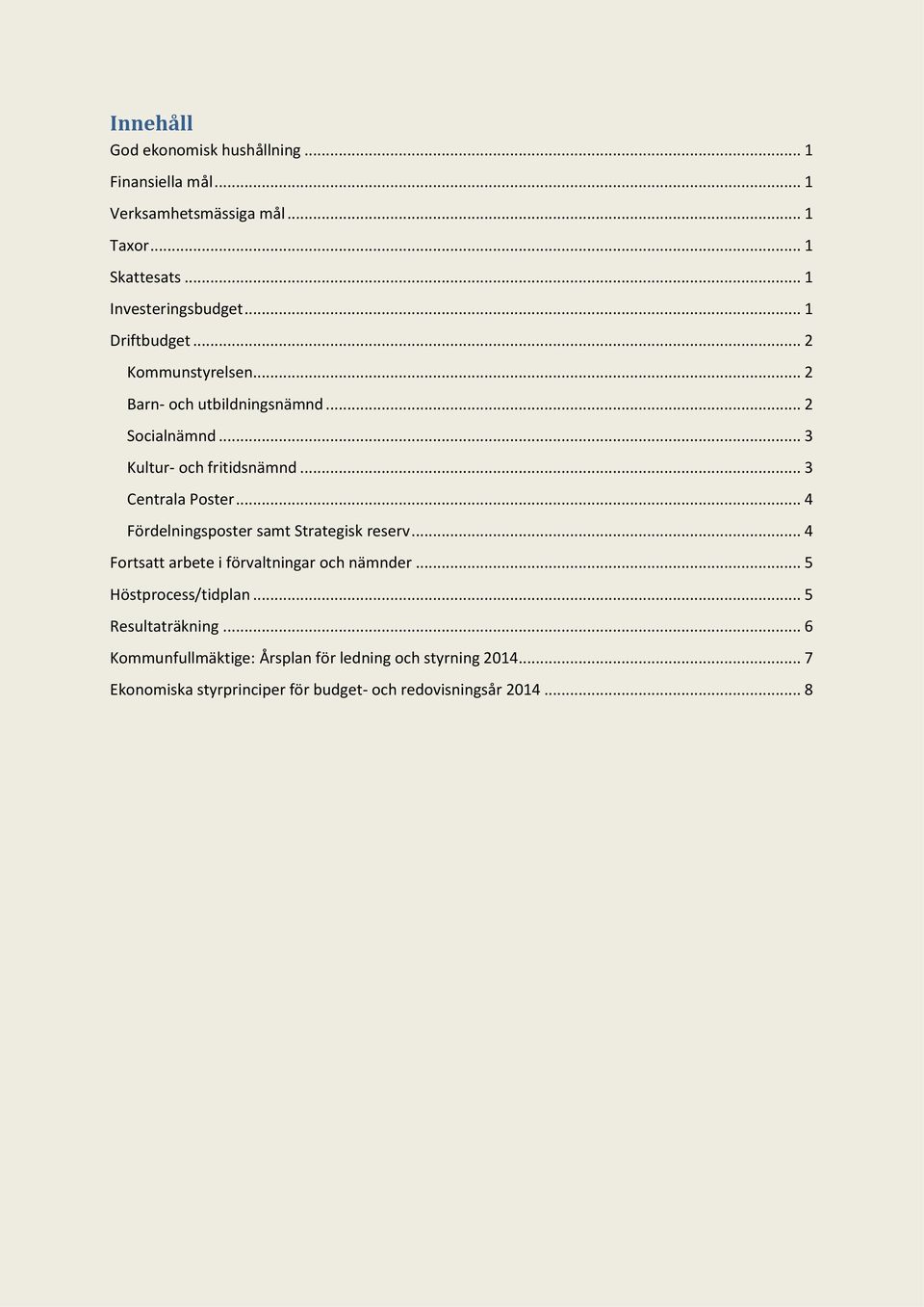 .. 4 Fördelningsposter samt Strategisk reserv... 4 Fortsatt arbete i förvaltningar och nämnder... 5 Höstprocess/tidplan.