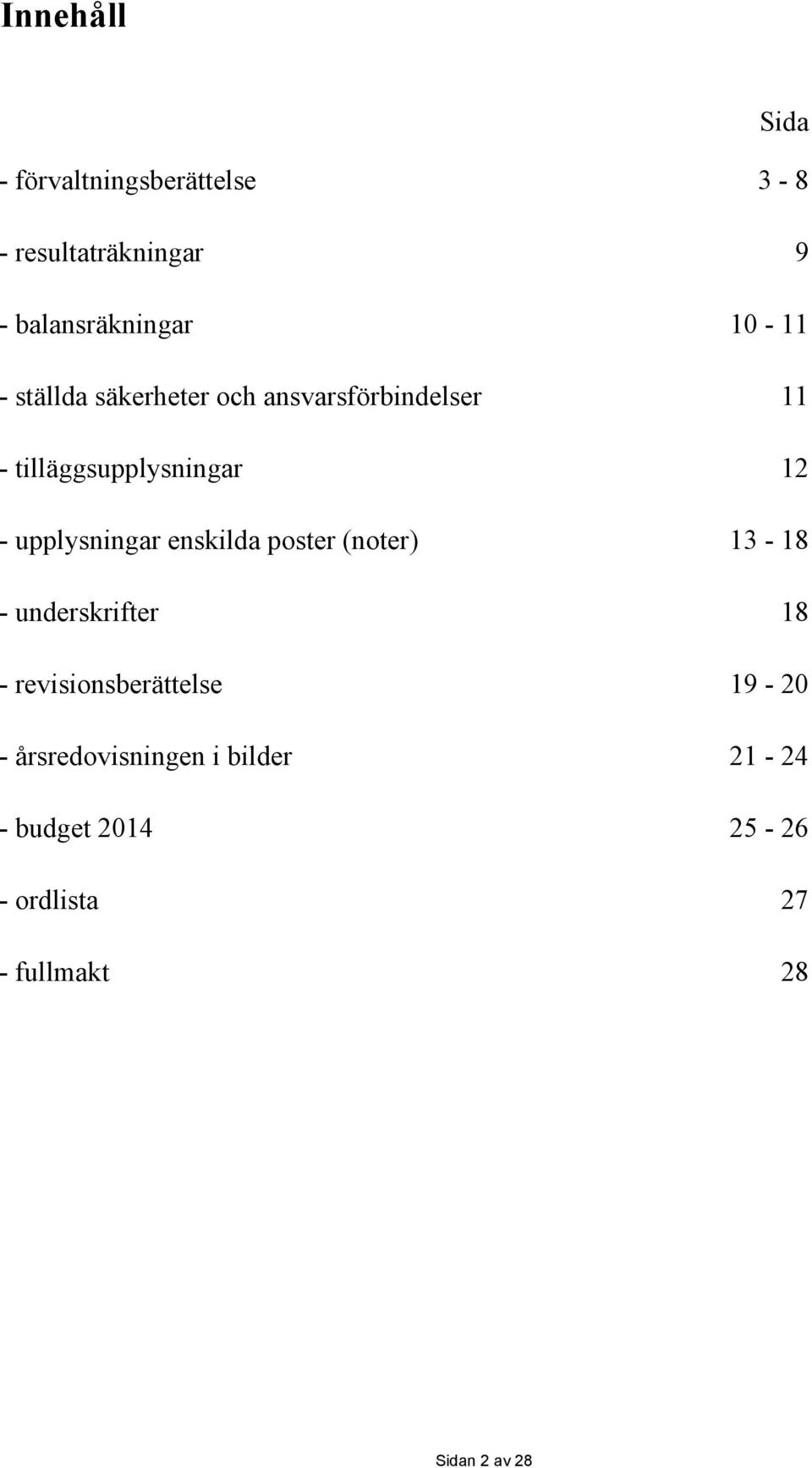 upplysningar enskilda poster (noter) 13-18 - underskrifter 18 - revisionsberättelse