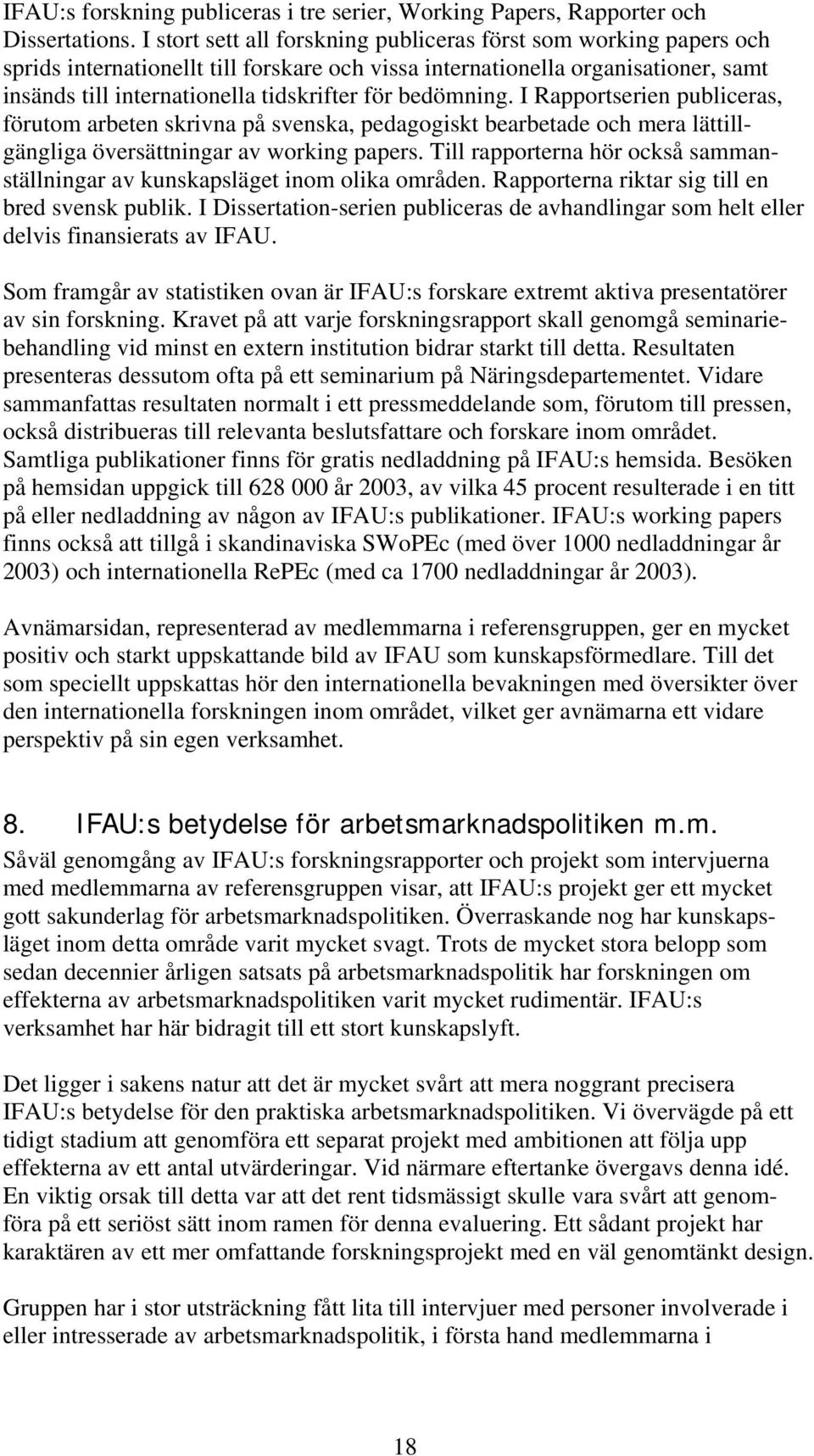 bedömning. I Rapportserien publiceras, förutom arbeten skrivna på svenska, pedagogiskt bearbetade och mera lättillgängliga översättningar av working papers.