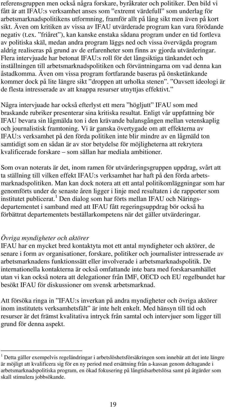 Även om kritiken av vissa av IFAU utvärderade program kan vara förödande negativ (t.ex.