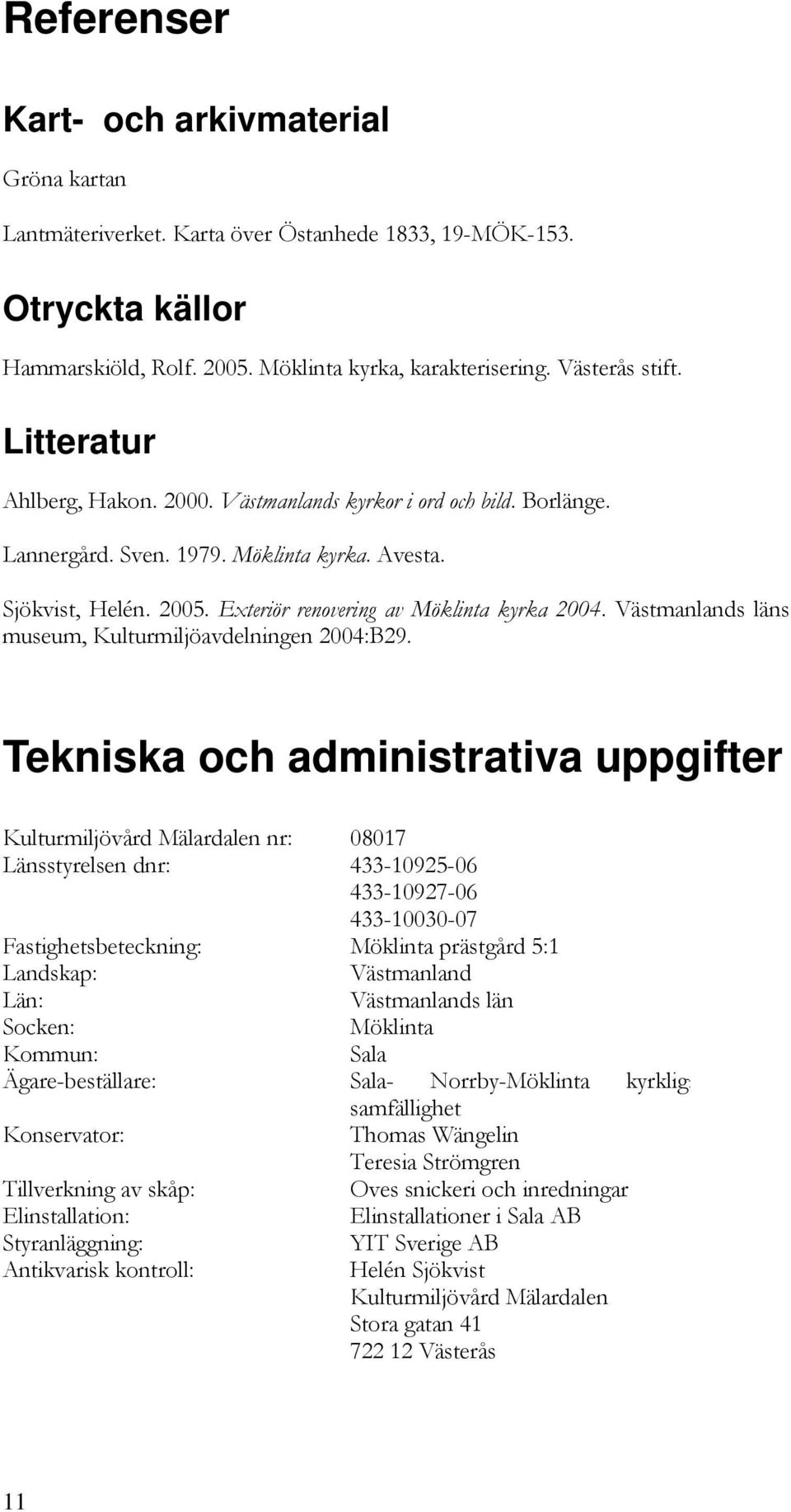 Västmanlands läns museum, Kulturmiljöavdelningen 2004:B29.