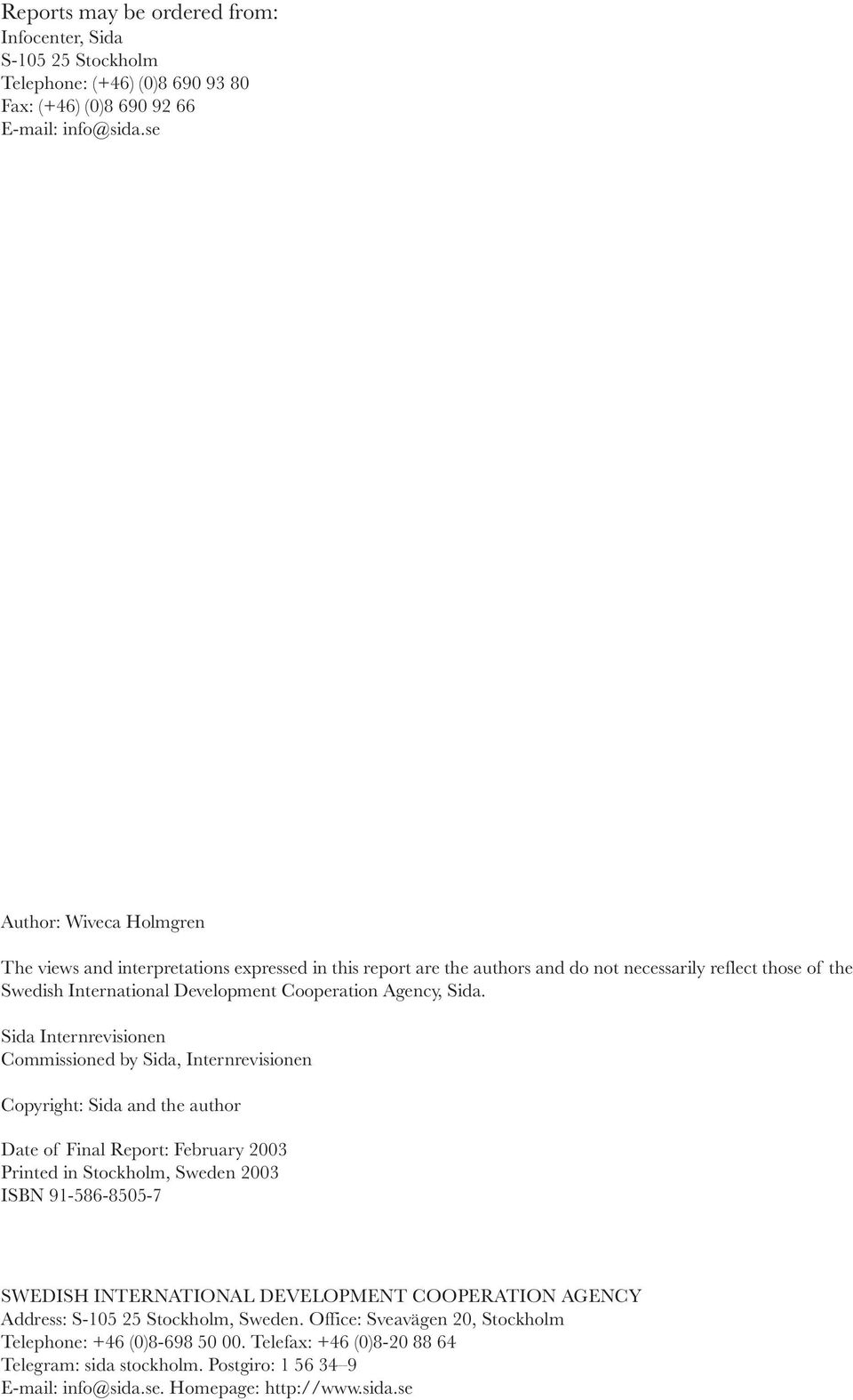 Sida. Sida Internrevisionen Commissioned by Sida, Internrevisionen Copyright: Sida and the author Date of Final Report: February 2003 Printed in Stockholm, Sweden 2003 ISBN 91-586-8505-7 SWEDISH