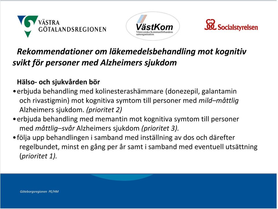 (prioritet 2) erbjuda behandling med memantin mot kognitiva symtom till personer med måttlig svår Alzheimers sjukdom (prioritet 3).