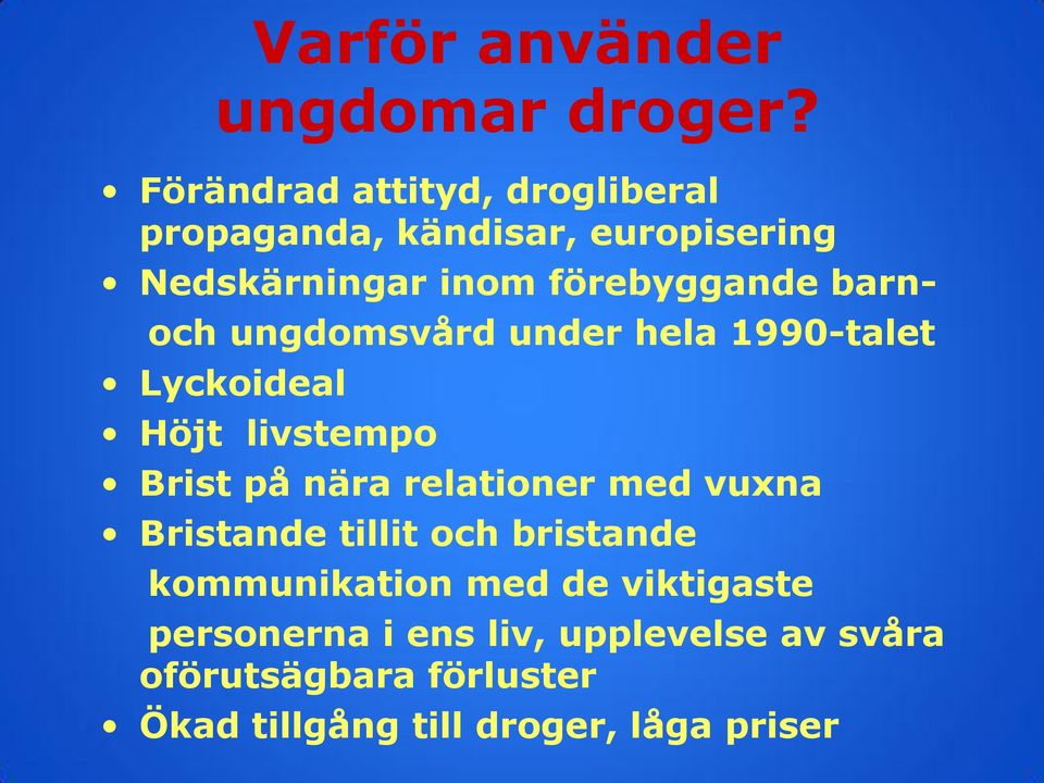 barn- och ungdomsvård under hela 1990-talet Lyckoideal Höjt livstempo Brist på nära relationer med