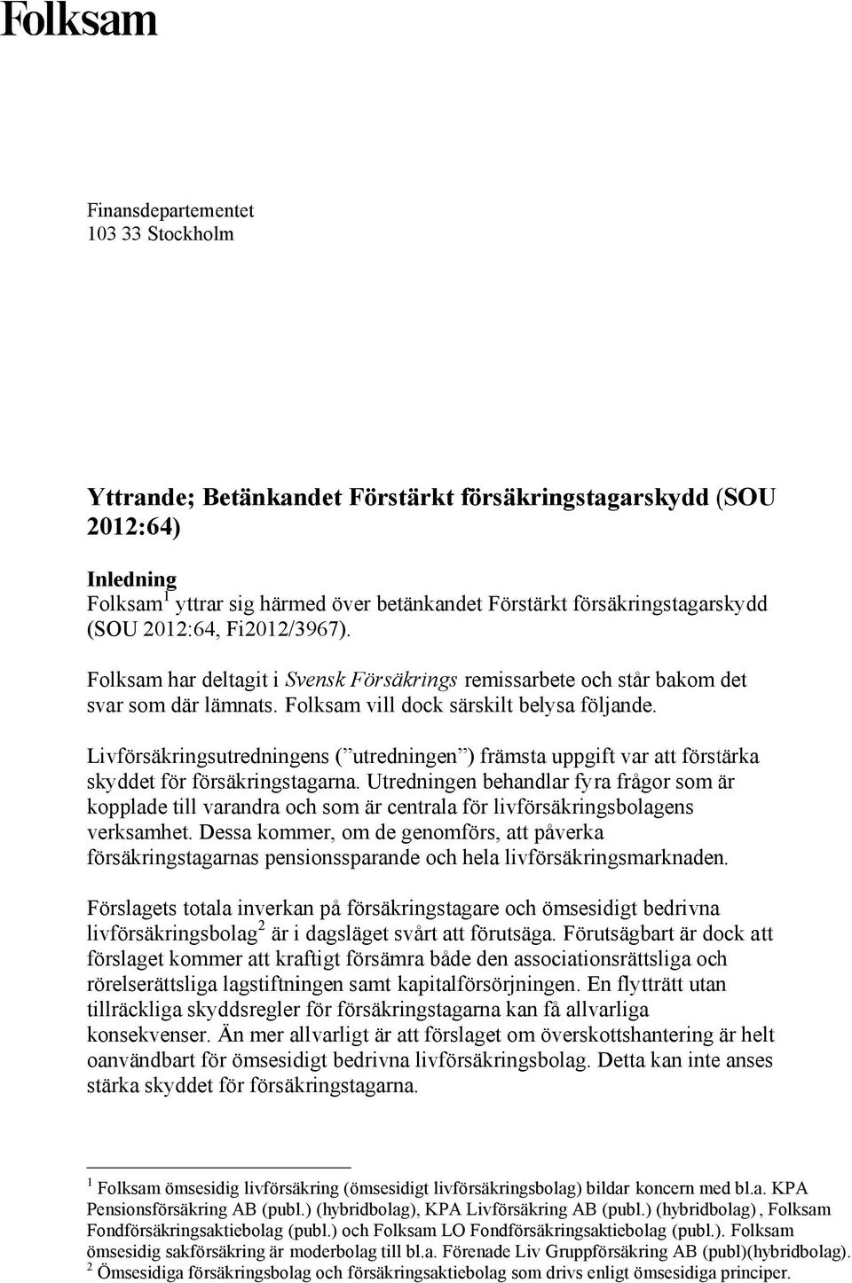 Livförsäkringsutredningens ( utredningen ) främsta uppgift var att förstärka skyddet för försäkringstagarna.