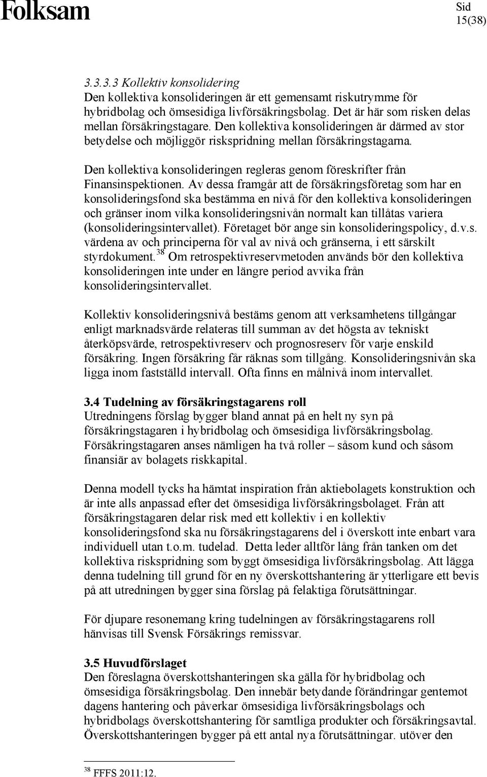 Den kollektiva konsolideringen regleras genom föreskrifter från Finansinspektionen.