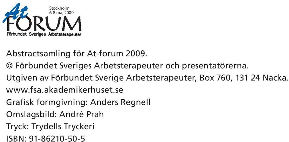 Utgiven av Förbundet Sverige Arbetsterapeuter, Box 760, 131 24 Nacka. www.