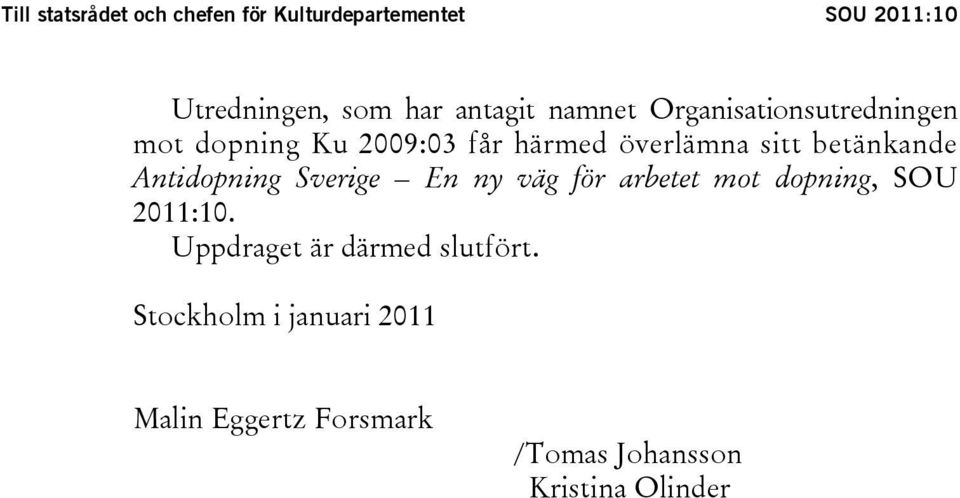betänkande Antidopning Sverige En ny väg för arbetet mot dopning, SOU 2011:10.