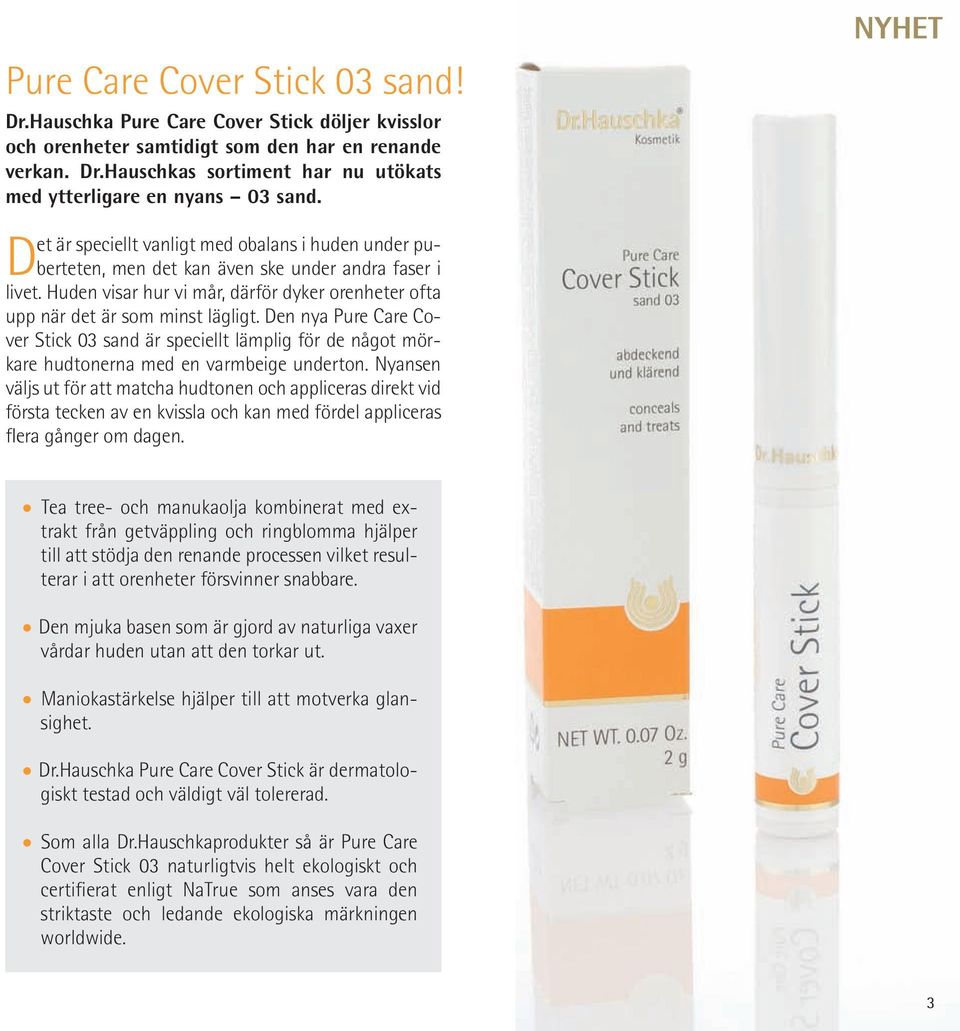 Den nya Pure Care Cover Stick 03 sand är speciellt lämplig för de något mörkare hudtonerna med en varmbeige underton.