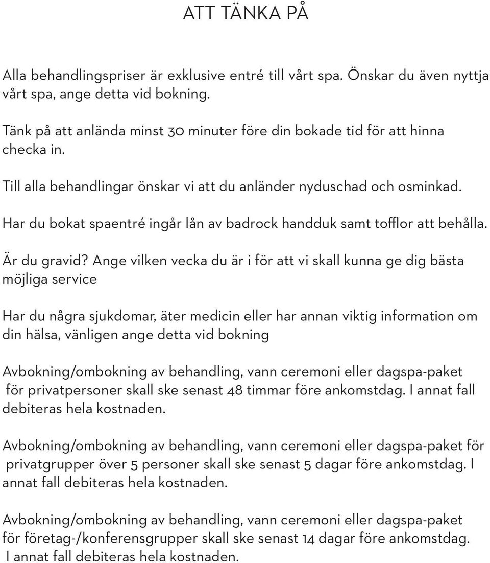 Har du bokat spaentré ingår lån av badrock handduk samt tofflor att behålla. Är du gravid?