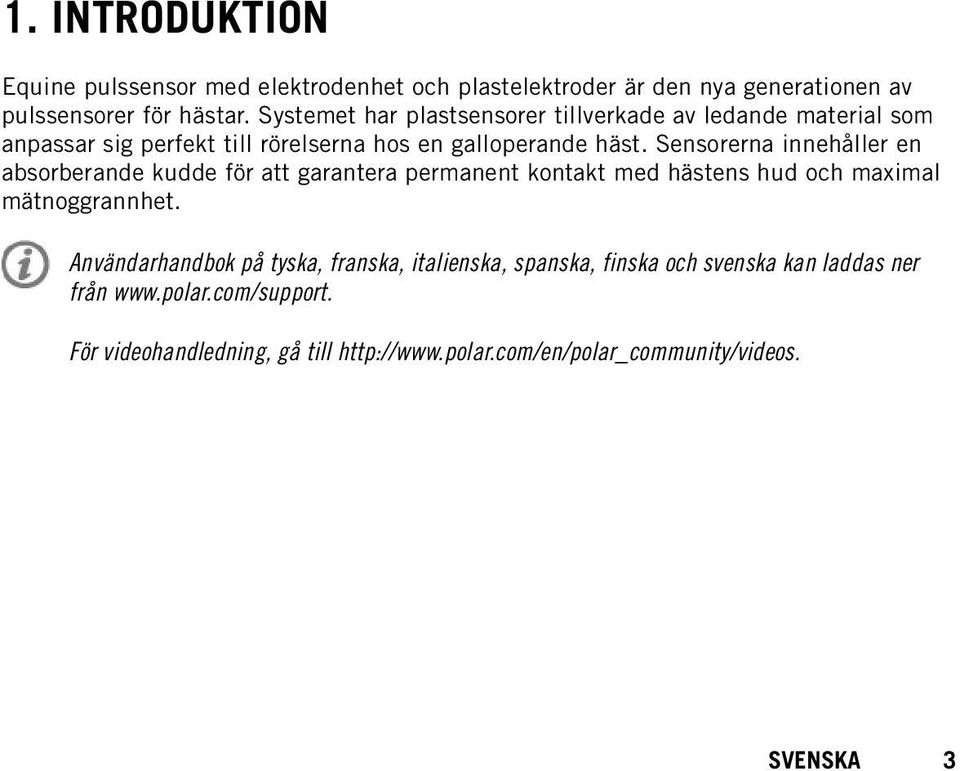 Sensorerna innehåller en absorberande kudde för att garantera permanent kontakt med hästens hud och maximal mätnoggrannhet.