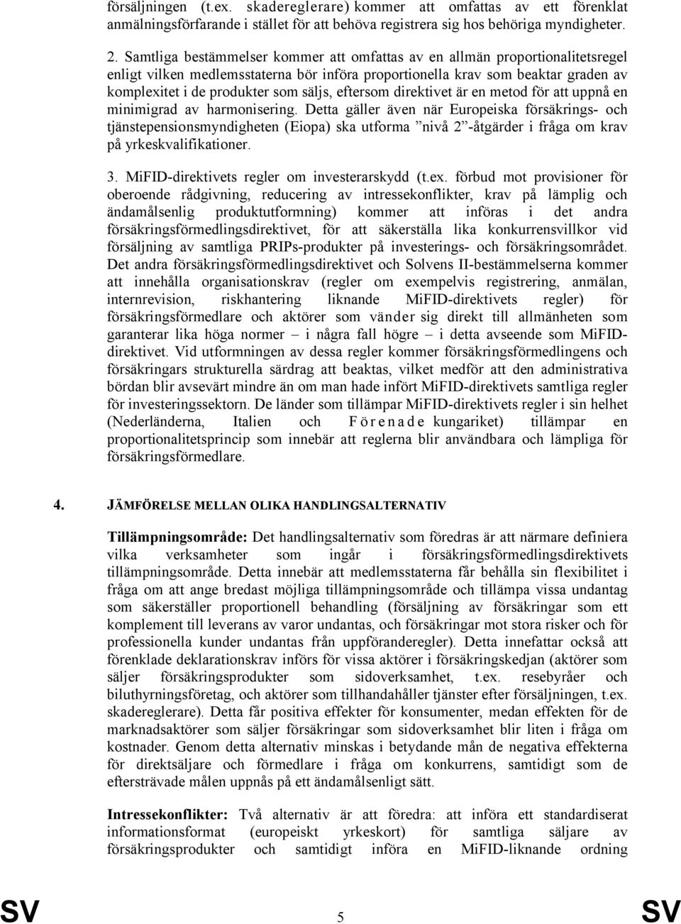 eftersom direktivet är en metod för att uppnå en minimigrad av harmonisering.