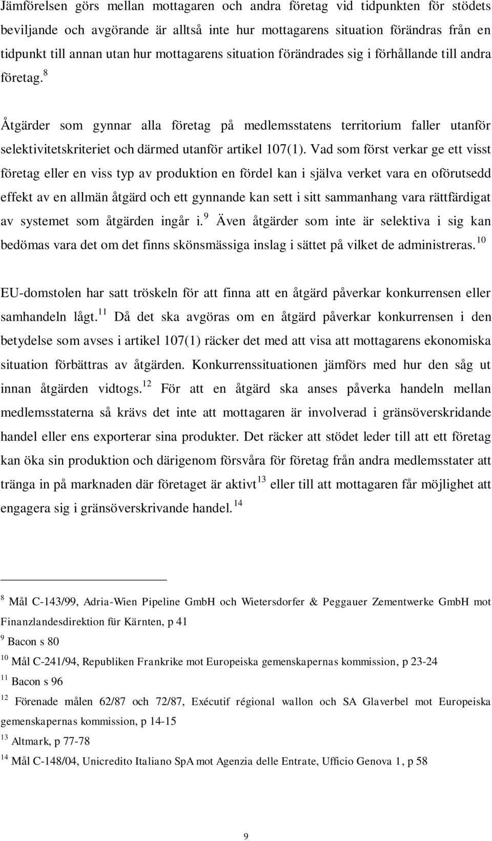 8 Åtgärder som gynnar alla företag på medlemsstatens territorium faller utanför selektivitetskriteriet och därmed utanför artikel 107(1).