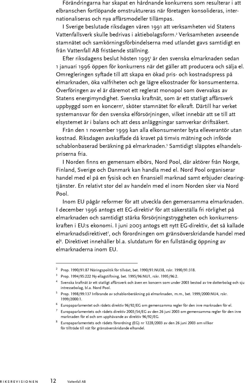 2 Verksamheten avseende stamnätet och samkörningsförbindelserna med utlandet gavs samtidigt en från Vattenfall AB fristående ställning.