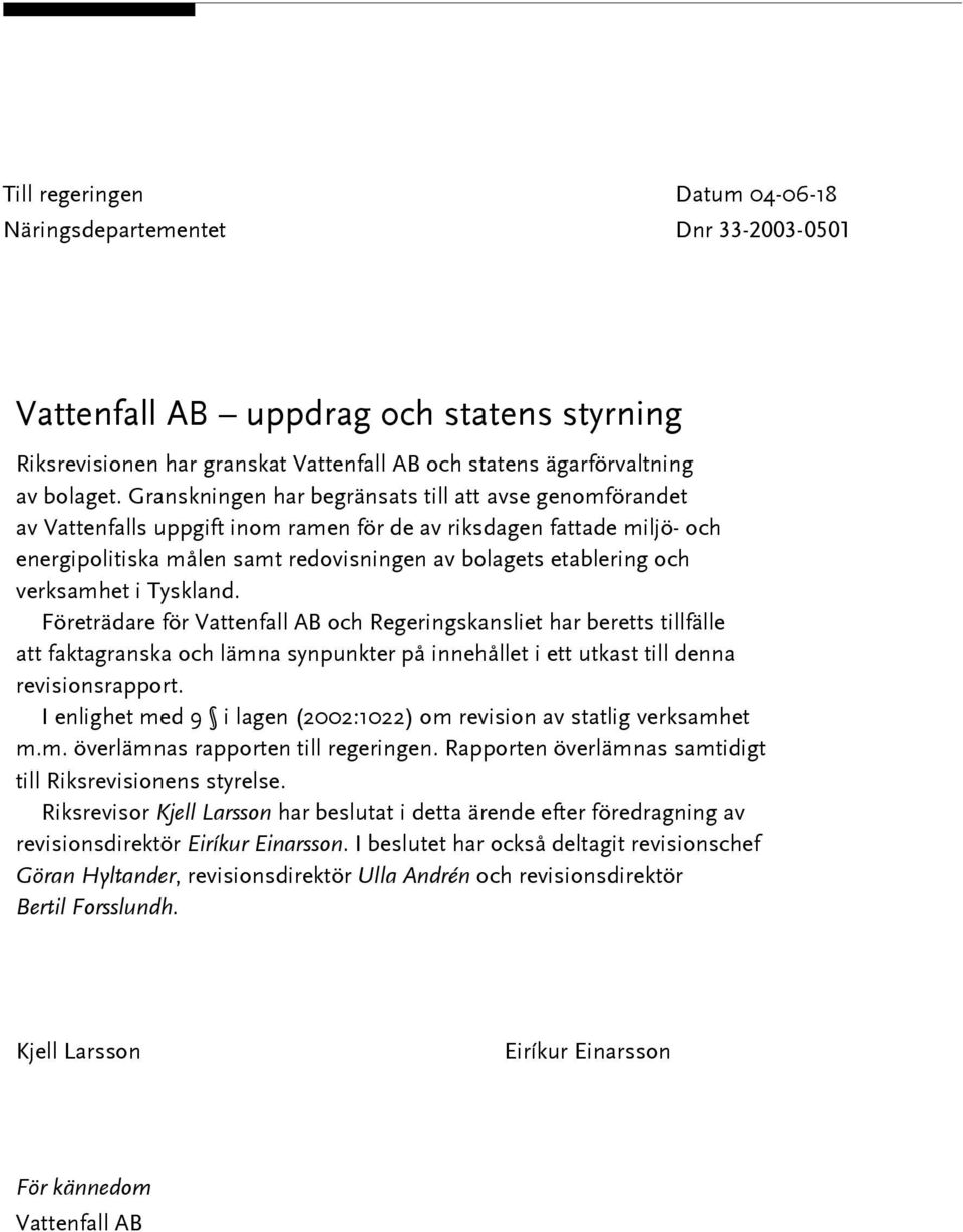 verksamhet i Tyskland. Företrädare för Vattenfall AB och Regeringskansliet har beretts tillfälle att faktagranska och lämna synpunkter på innehållet i ett utkast till denna revisionsrapport.