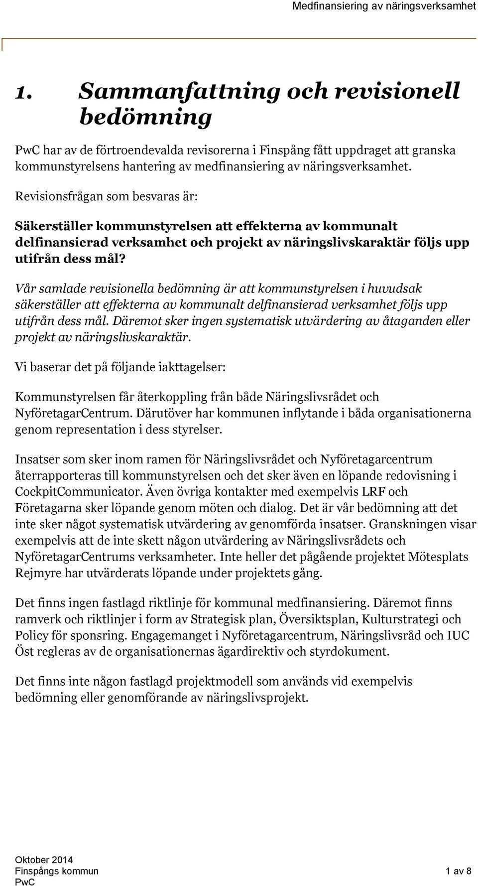 Vår samlade revisionella bedömning är att kommunstyrelsen i huvudsak säkerställer att effekterna av kommunalt delfinansierad verksamhet följs upp utifrån dess mål.