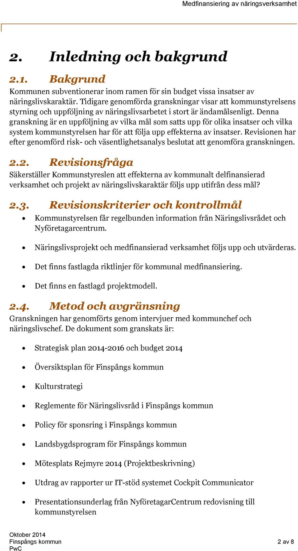 Denna granskning är en uppföljning av vilka mål som satts upp för olika insatser och vilka system kommunstyrelsen har för att följa upp effekterna av insatser.