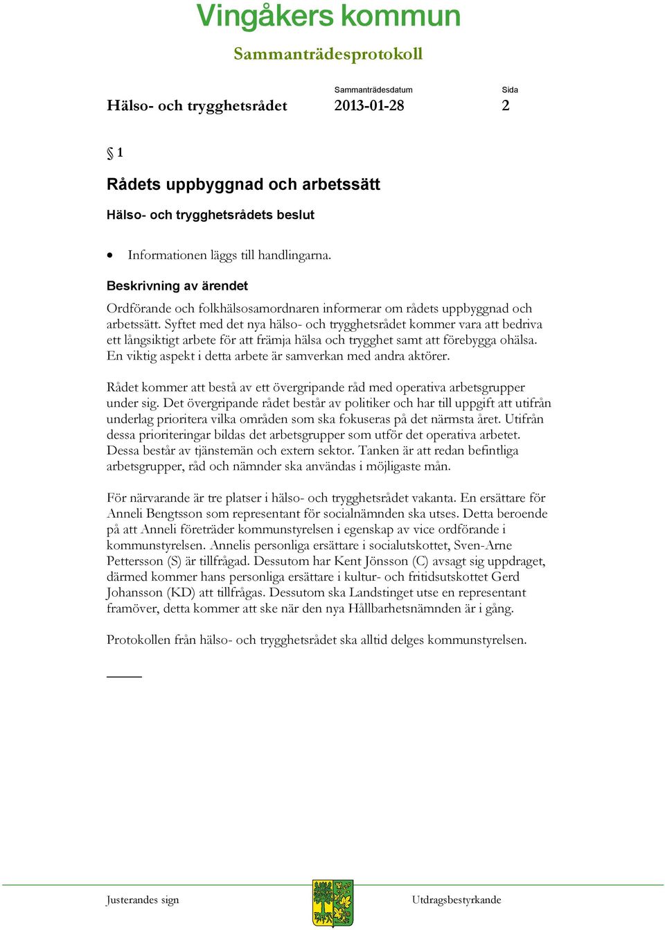 En viktig aspekt i detta arbete är samverkan med andra aktörer. Rådet kommer att bestå av ett övergripande råd med operativa arbetsgrupper under sig.