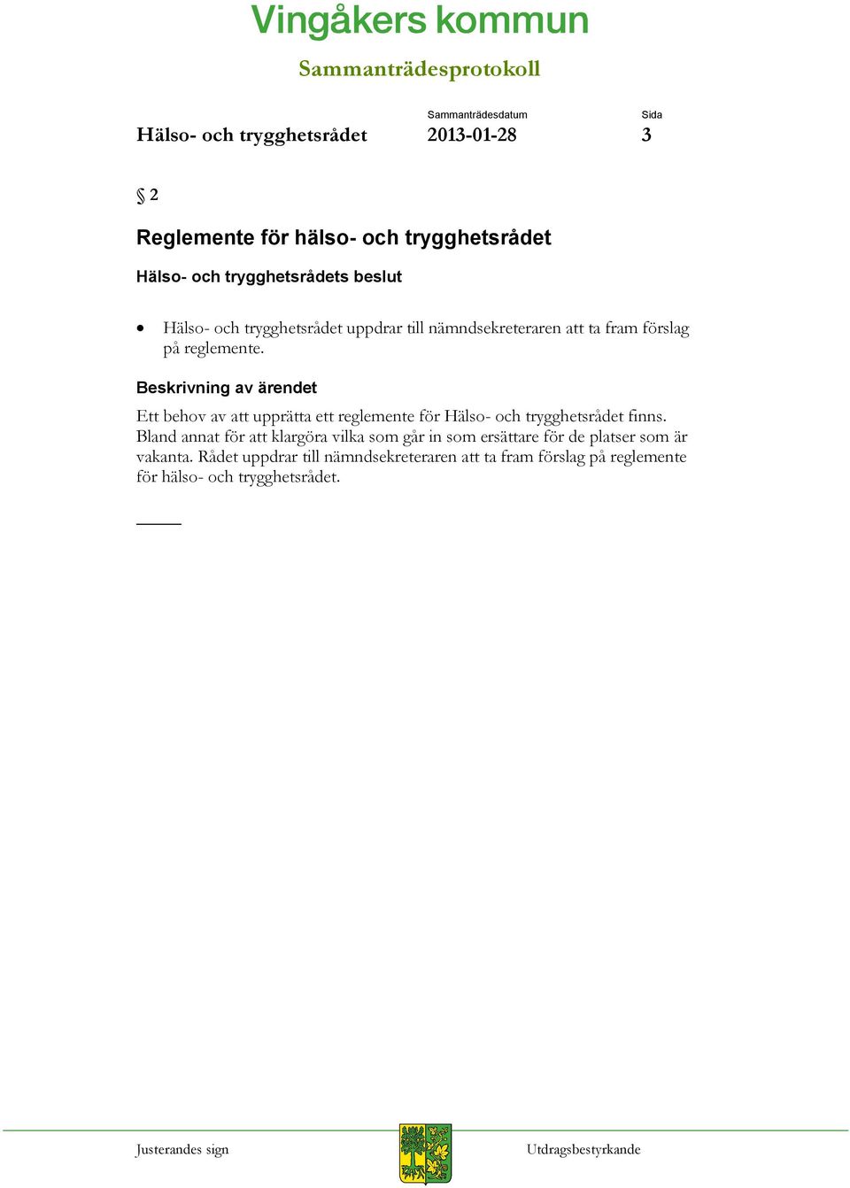 Ett behov av att upprätta ett reglemente för Hälso- och trygghetsrådet finns.