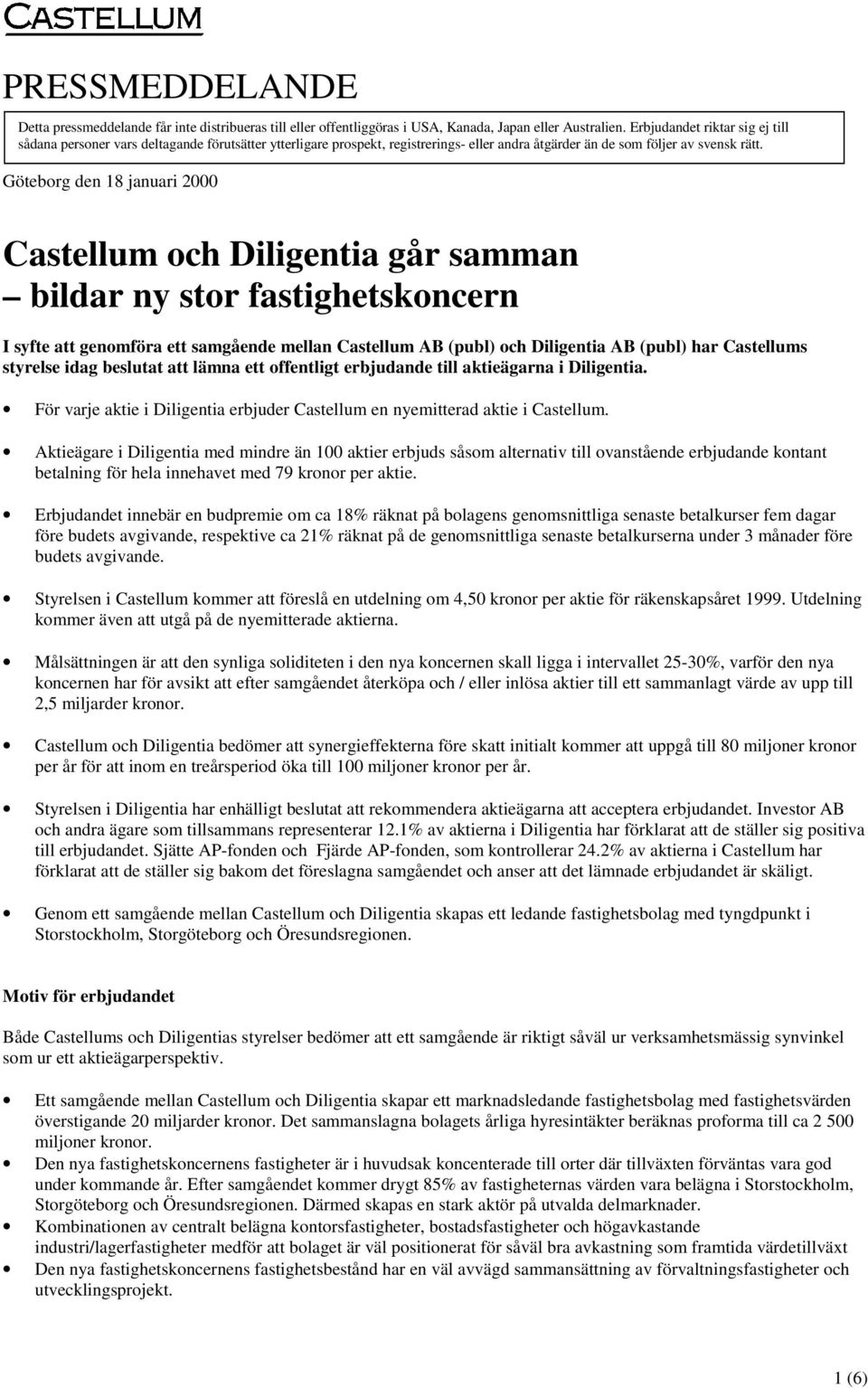 Göteborg den 18 januari 2000 Castellum och Diligentia går samman bildar ny stor fastighetskoncern I syfte att genomföra ett samgående mellan Castellum AB (publ) och Diligentia AB (publ) har