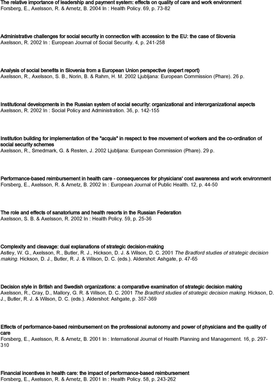 241-258 Analysis of social benefits in Slovenia from a European Union perspective (expert report) Axelsson, R., Axelsson, S. B., Norin, B. & Rahm, H. M. 2002 Ljubljana: European Commission (Phare).