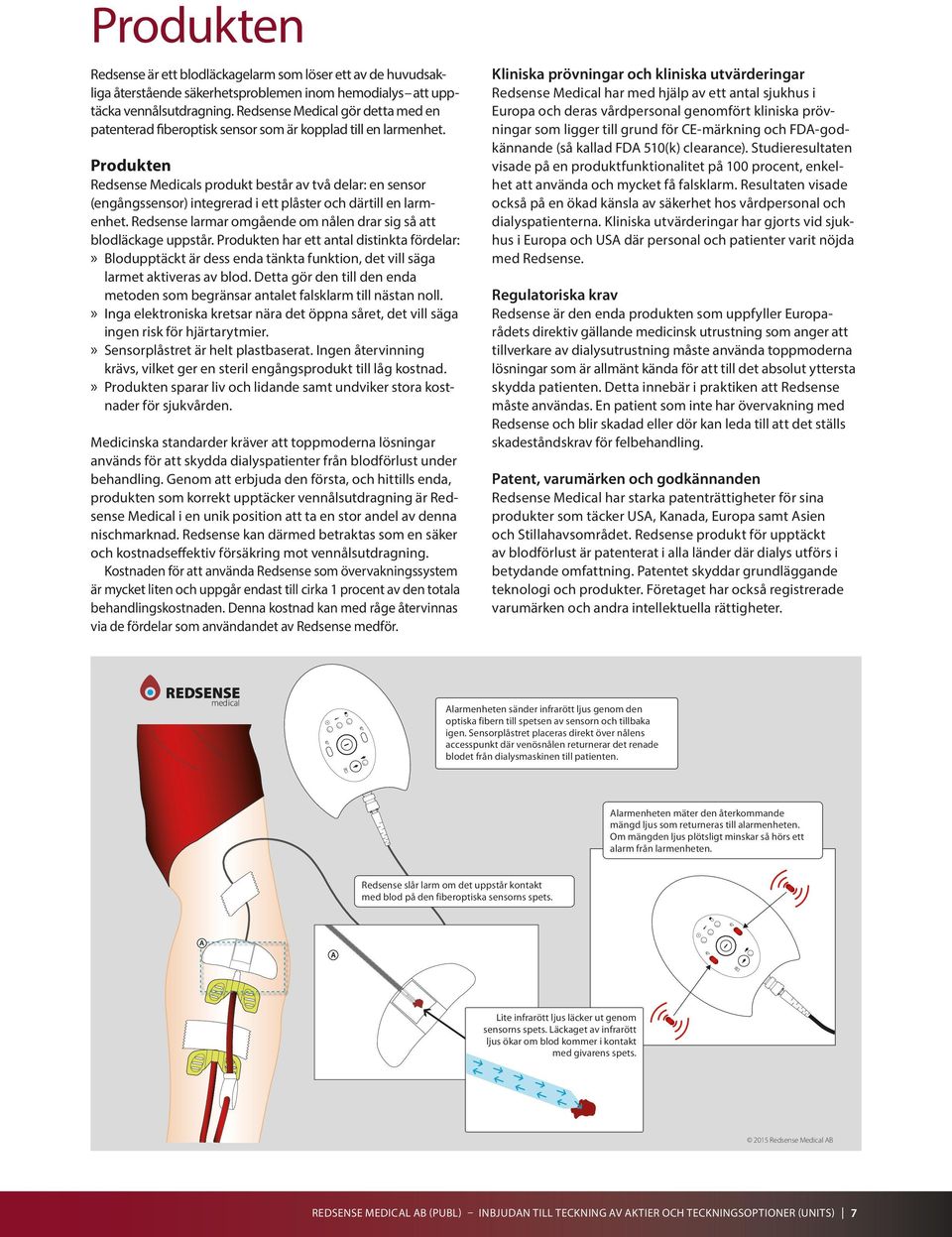 Produkten Redsense Medicals produkt består av två delar: en sensor (engångs sensor) integrerad i ett plåster och därtill en larmenhet.