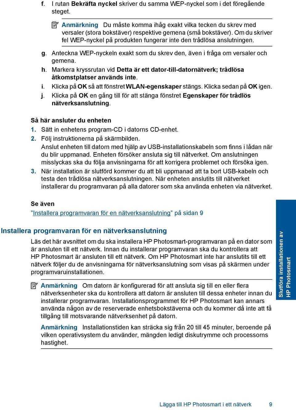 Om du skriver fel WEP-nyckel på produkten fungerar inte den trådlösa anslutningen. g. Anteckna WEP-nyckeln exakt som du skrev den, även i fråga om versaler och gemena. h.