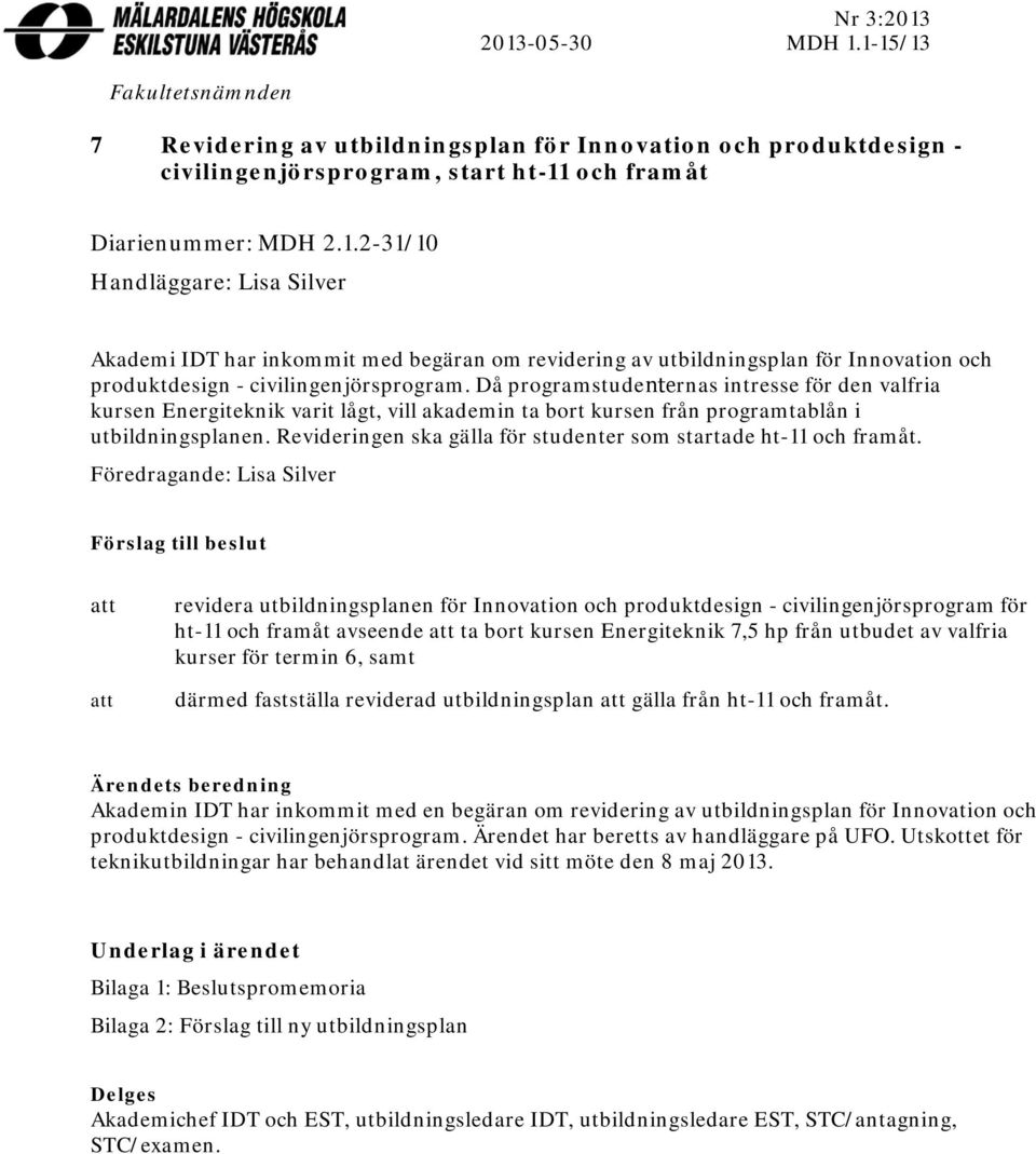 Revideringen ska gälla för studenter som startade ht-11 och framåt.