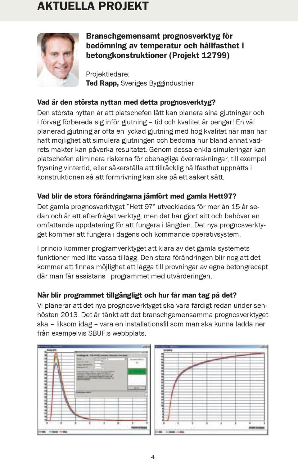 En väl planerad gjutning är ofta en lyckad gjutning med hög kvalitet när man har haft möjlighet att simulera gjutningen och bedöma hur bland annat vädrets makter kan påverka resultatet.