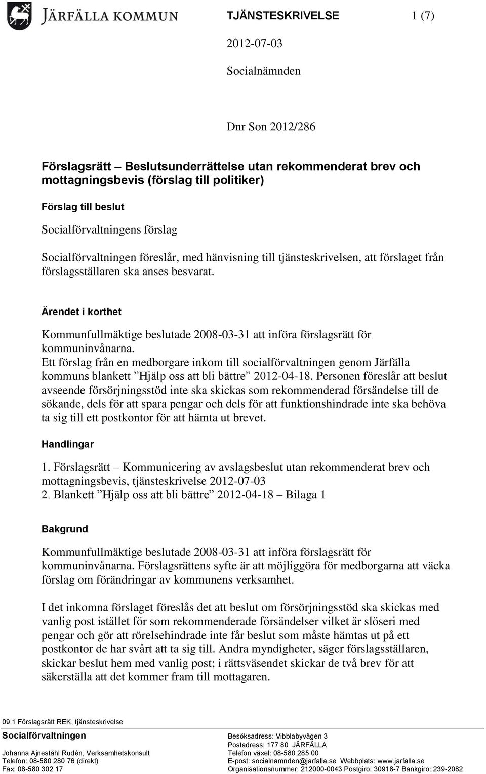 Ärendet i korthet Kommunfullmäktige beslutade 2008-03-31 att införa förslagsrätt för kommuninvånarna.