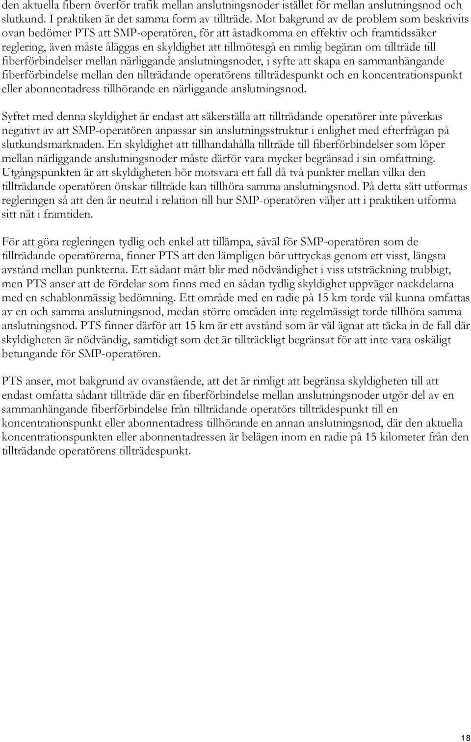 begäran om tillträde till fiberförbindelser mellan närliggande anslutningsnoder, i syfte att skapa en sammanhängande fiberförbindelse mellan den tillträdande operatörens tillträdespunkt och en