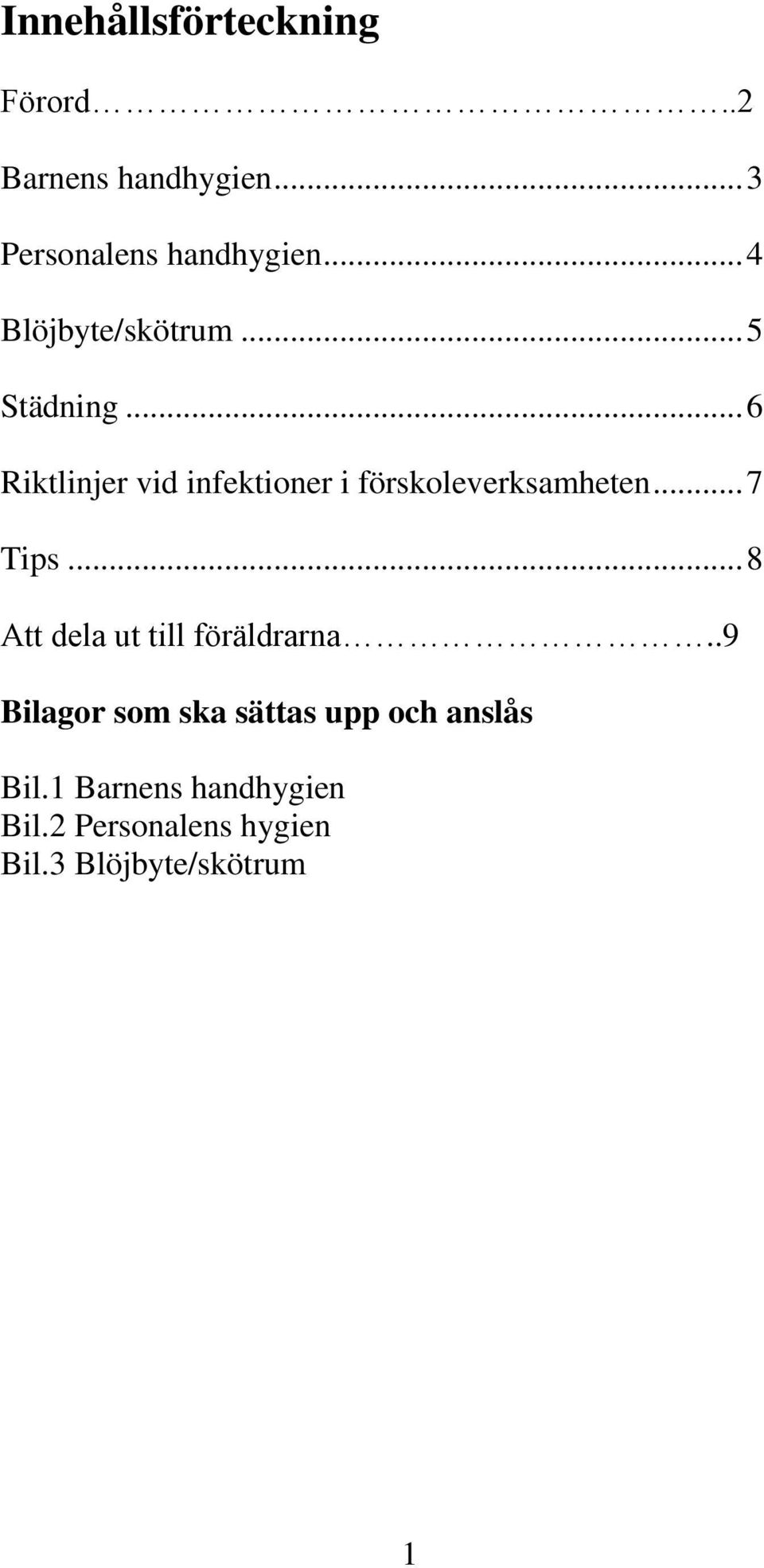 .. 6 Riktlinjer vid infektioner i förskoleverksamheten... 7 Tips.