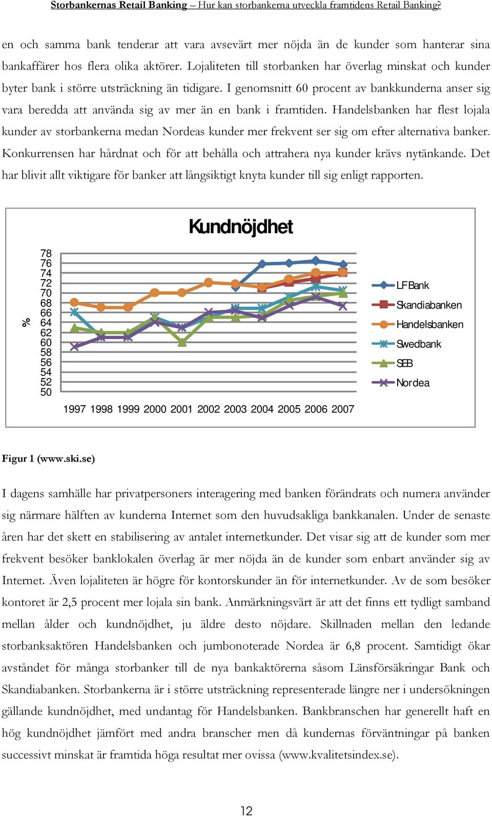 I genomsnitt 60 procent av bankkunderna anser sig vara beredda att använda sig av mer än en bank i framtiden.