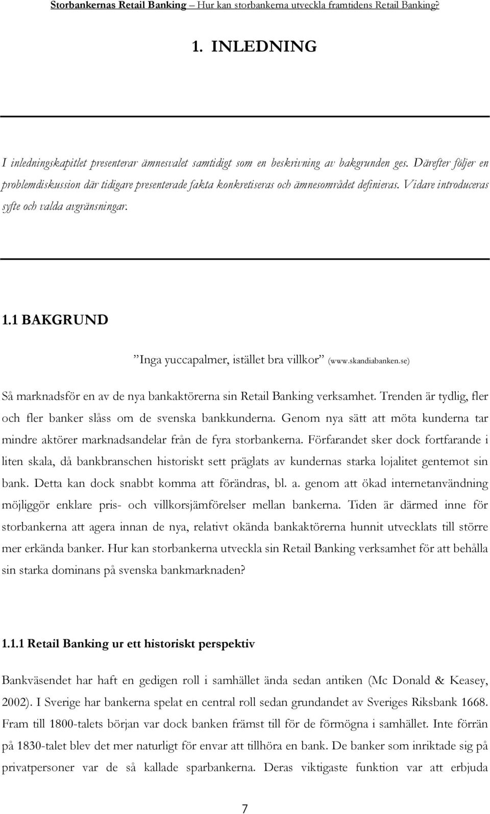 1 BAKGRUND Inga yuccapalmer, istället bra villkor (www.skandiabanken.se) Så marknadsför en av de nya bankaktörerna sin Retail Banking verksamhet.