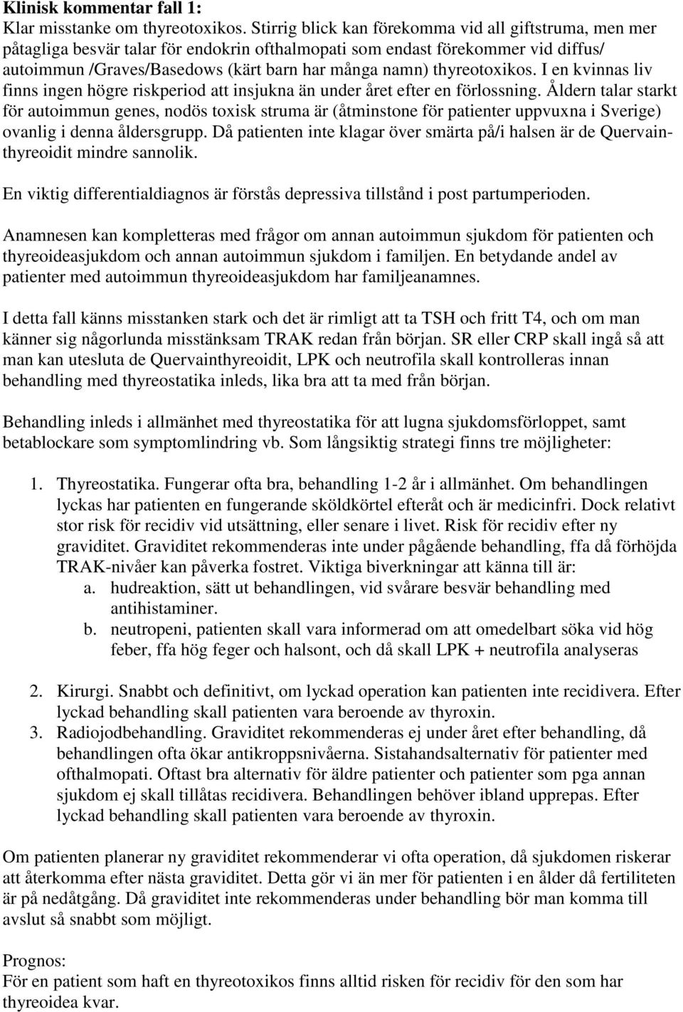 thyreotoxikos. I en kvinnas liv finns ingen högre riskperiod att insjukna än under året efter en förlossning.