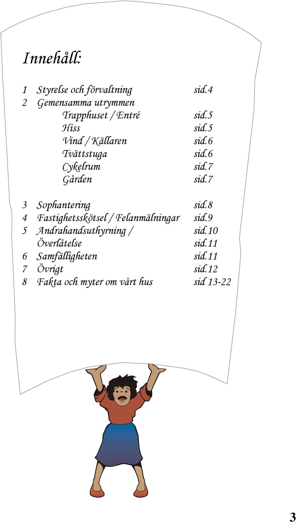 7 3 Sophantering sid.8 4 Fastighetsskötsel / Felanmälningar sid.