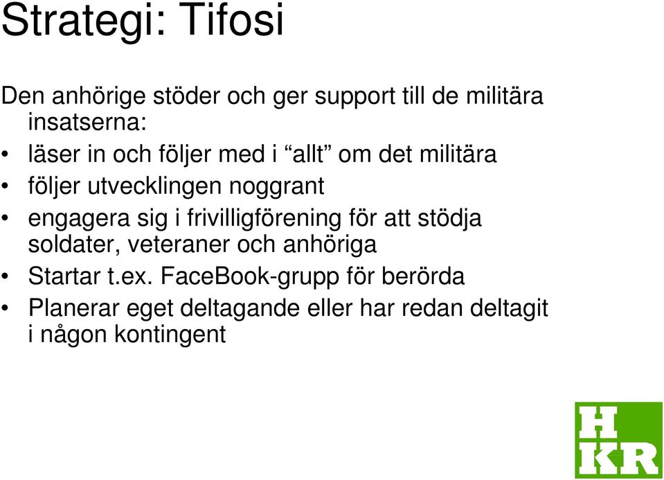 sig i frivilligförening för att stödja soldater, veteraner och anhöriga Startar t.ex.