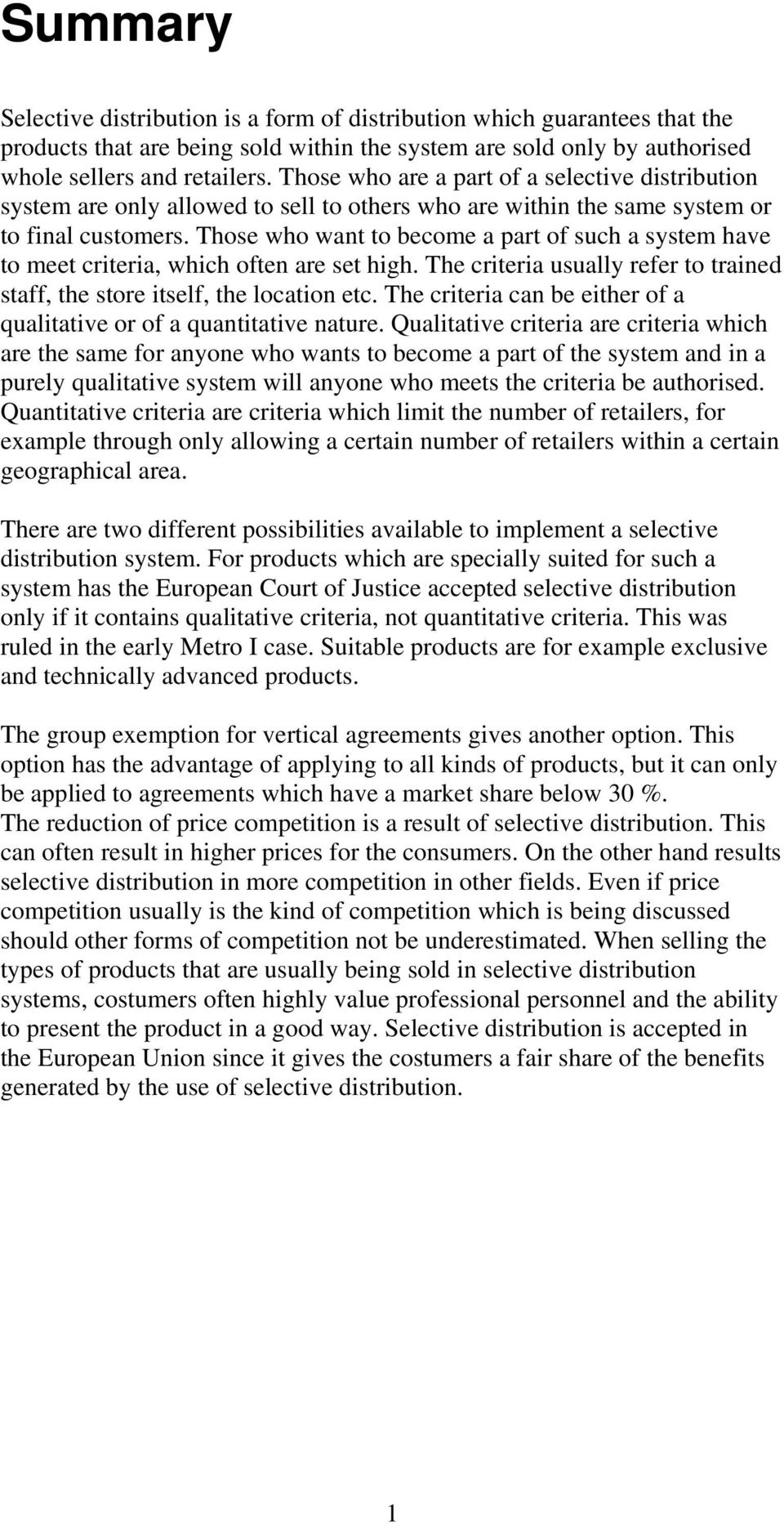 Those who want to become a part of such a system have to meet criteria, which often are set high. The criteria usually refer to trained staff, the store itself, the location etc.