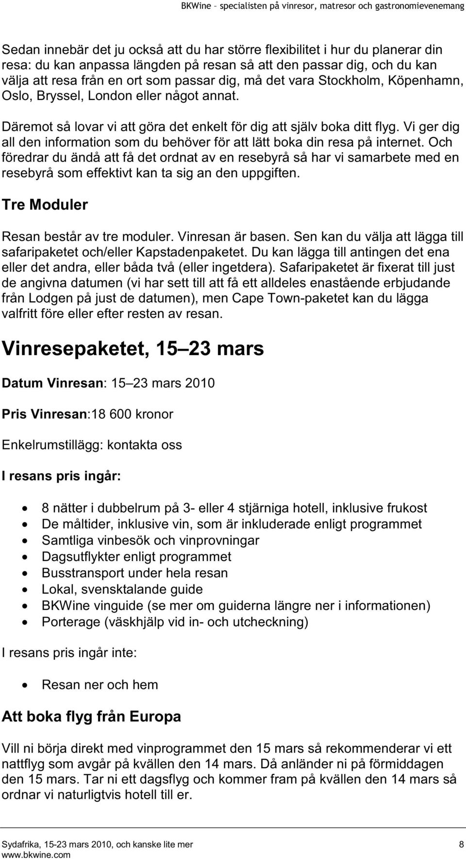 Vi ger dig all den information som du behöver för att lätt boka din resa på internet.