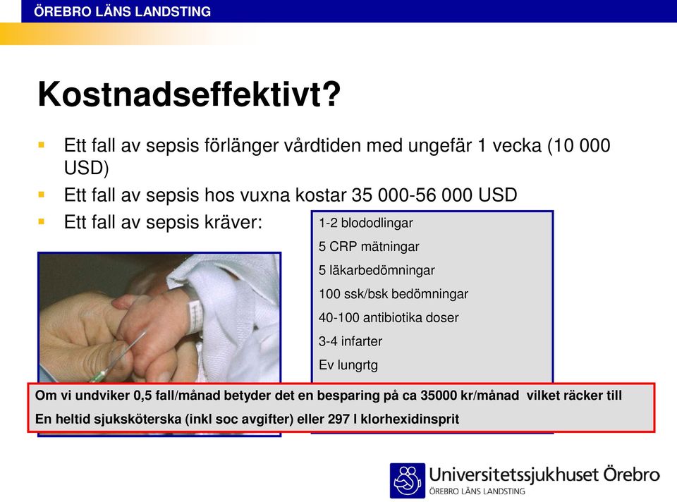 USD Ett fall av sepsis kräver: 1-2 blododlingar 5 CRP mätningar 5 läkarbedömningar 100 ssk/bsk bedömningar 40-100