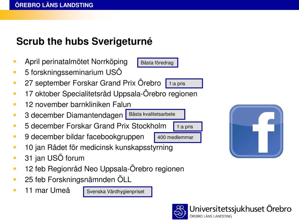 9 december bildar facebookgruppen 10 jan Rådet för medicinsk kunskapsstyrning 31 jan USÖ forum 12 feb Regionråd Neo Uppsala-Örebro